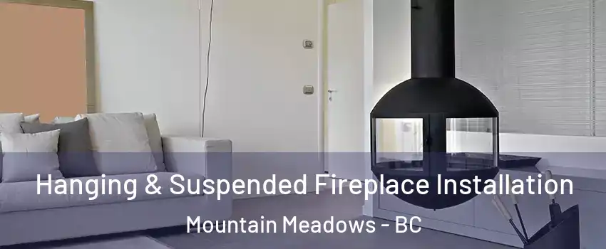  Hanging & Suspended Fireplace Installation Mountain Meadows - BC