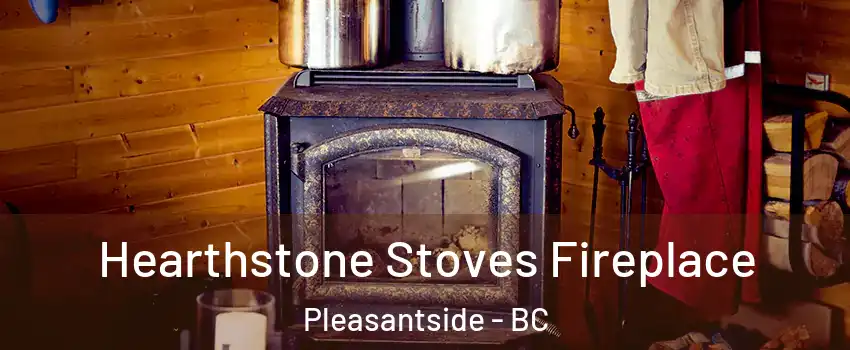  Hearthstone Stoves Fireplace Pleasantside - BC