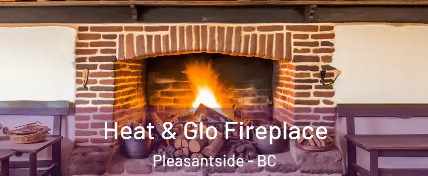  Heat & Glo Fireplace Pleasantside - BC