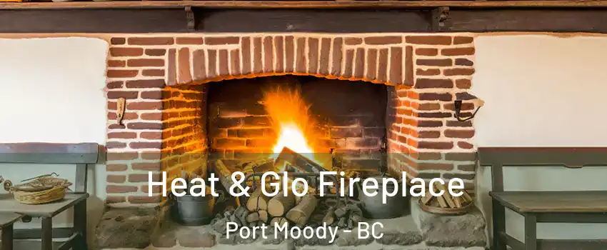  Heat & Glo Fireplace Port Moody - BC