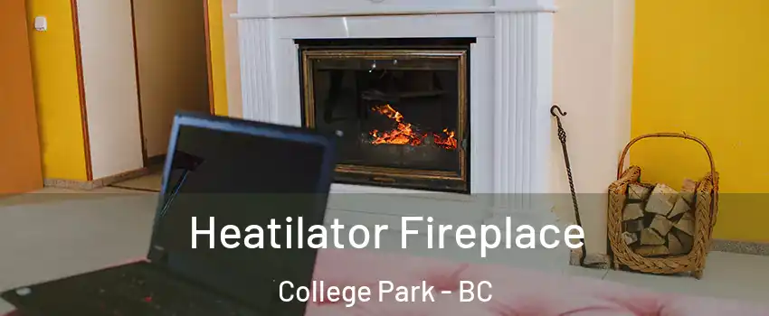 Heatilator Fireplace College Park - BC
