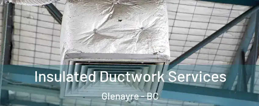  Insulated Ductwork Services Glenayre - BC