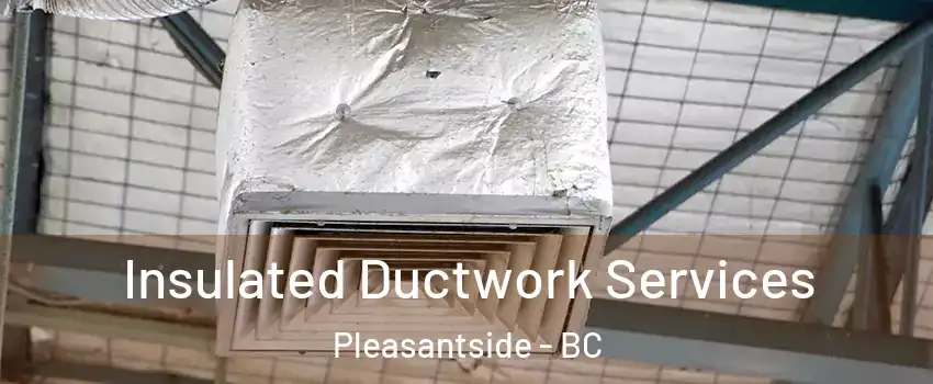  Insulated Ductwork Services Pleasantside - BC
