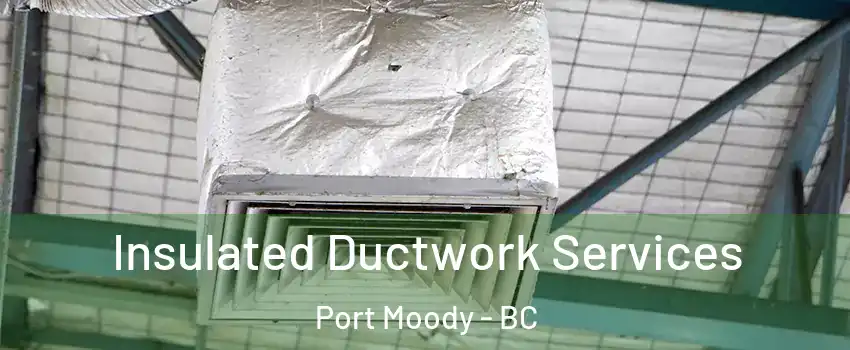  Insulated Ductwork Services Port Moody - BC