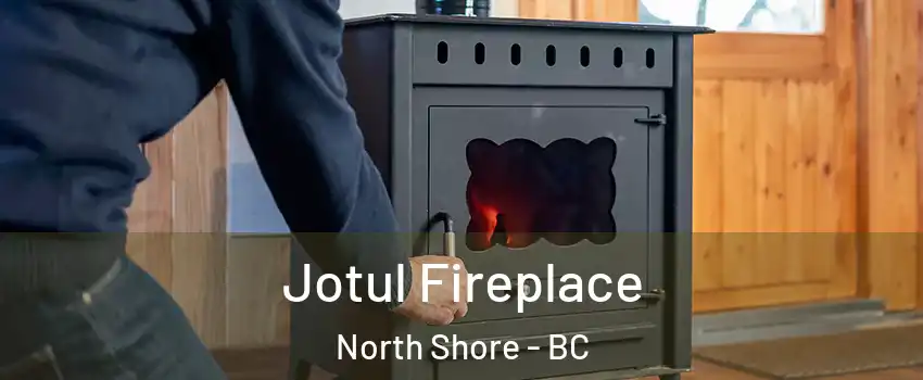  Jotul Fireplace North Shore - BC
