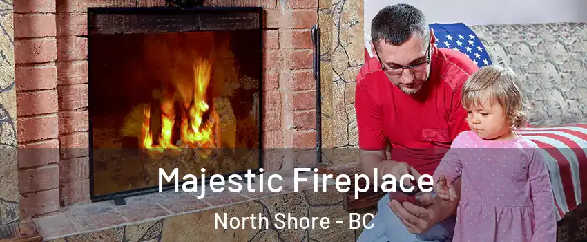  Majestic Fireplace North Shore - BC