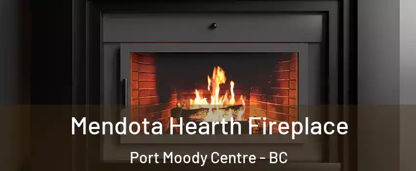  Mendota Hearth Fireplace Port Moody Centre - BC