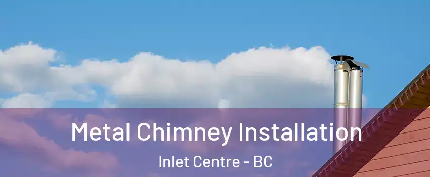  Metal Chimney Installation Inlet Centre - BC