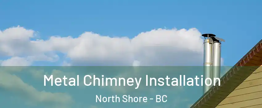  Metal Chimney Installation North Shore - BC