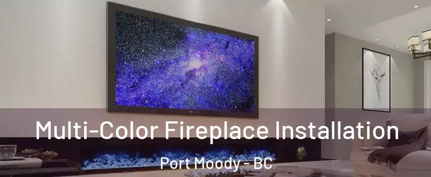  Multi-Color Fireplace Installation Port Moody - BC