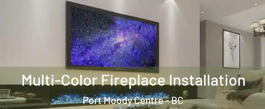  Multi-Color Fireplace Installation Port Moody Centre - BC