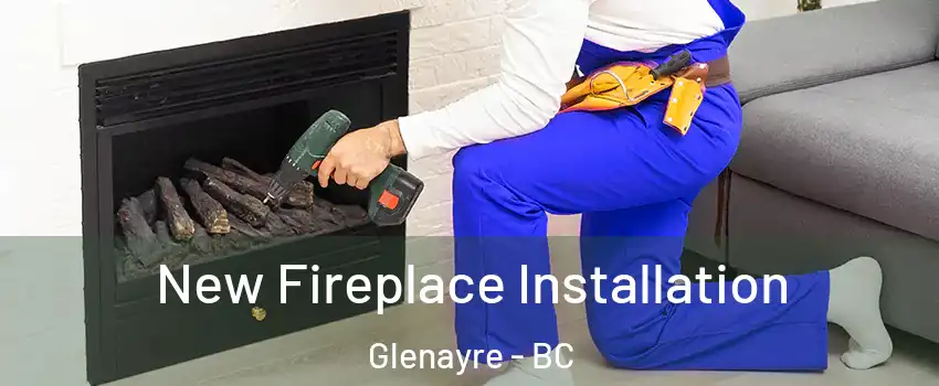  New Fireplace Installation Glenayre - BC