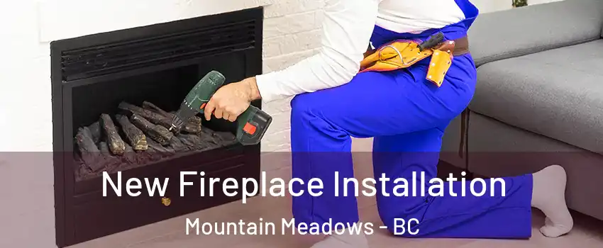  New Fireplace Installation Mountain Meadows - BC