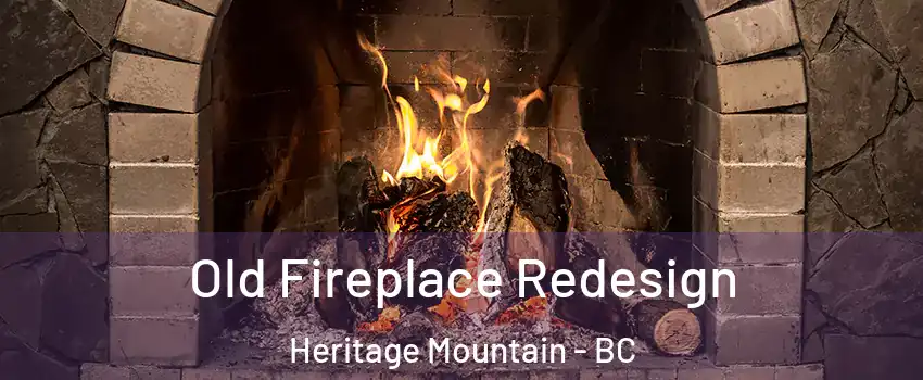  Old Fireplace Redesign Heritage Mountain - BC