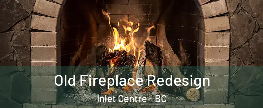  Old Fireplace Redesign Inlet Centre - BC