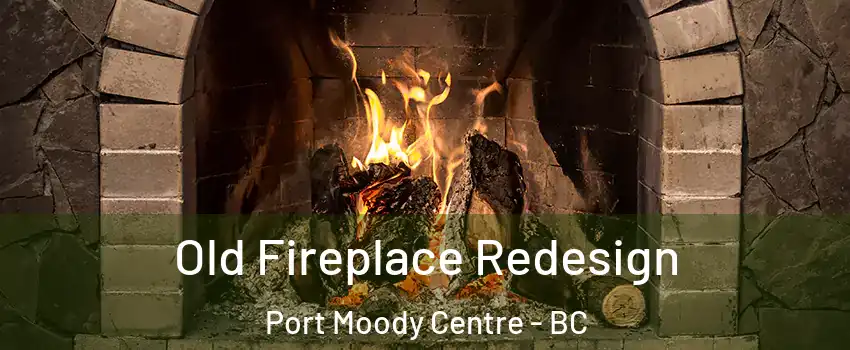 Old Fireplace Redesign Port Moody Centre - BC