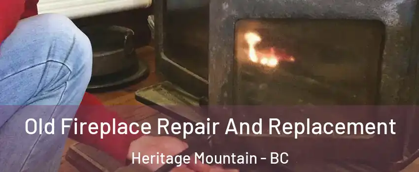  Old Fireplace Repair And Replacement Heritage Mountain - BC