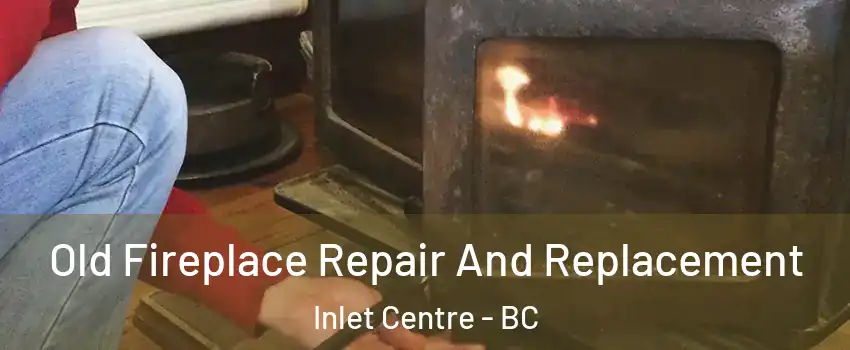  Old Fireplace Repair And Replacement Inlet Centre - BC