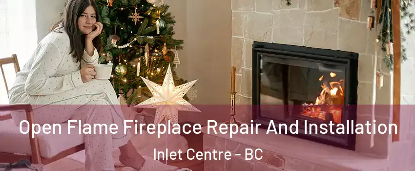  Open Flame Fireplace Repair And Installation Inlet Centre - BC