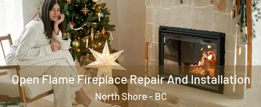  Open Flame Fireplace Repair And Installation North Shore - BC
