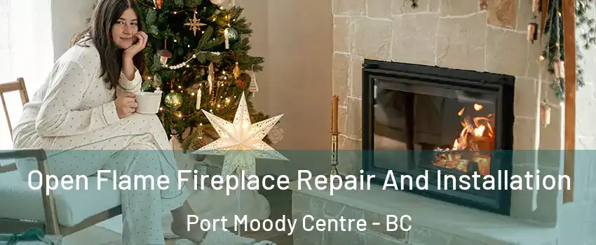  Open Flame Fireplace Repair And Installation Port Moody Centre - BC