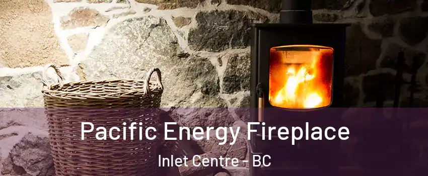  Pacific Energy Fireplace Inlet Centre - BC