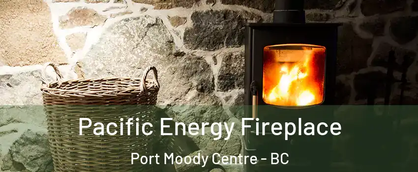  Pacific Energy Fireplace Port Moody Centre - BC