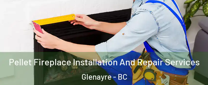  Pellet Fireplace Installation And Repair Services Glenayre - BC