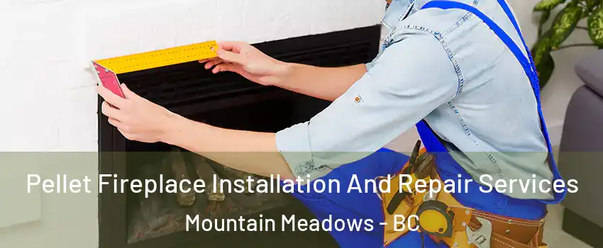  Pellet Fireplace Installation And Repair Services Mountain Meadows - BC