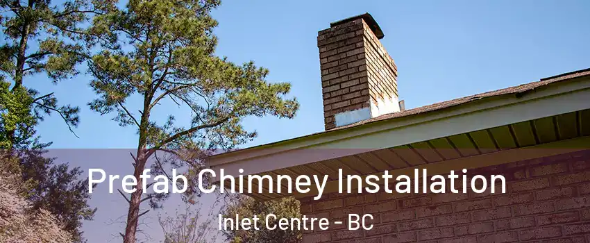  Prefab Chimney Installation Inlet Centre - BC