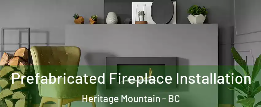  Prefabricated Fireplace Installation Heritage Mountain - BC