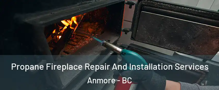  Propane Fireplace Repair And Installation Services Anmore - BC