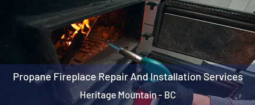  Propane Fireplace Repair And Installation Services Heritage Mountain - BC