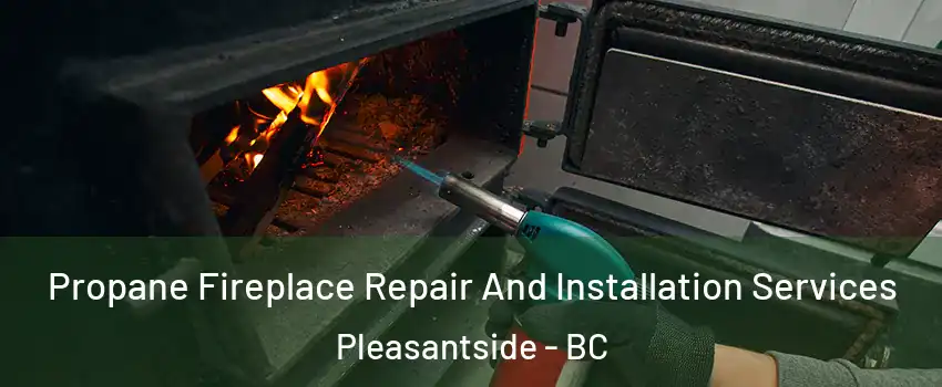  Propane Fireplace Repair And Installation Services Pleasantside - BC