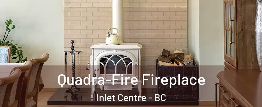  Quadra-Fire Fireplace Inlet Centre - BC