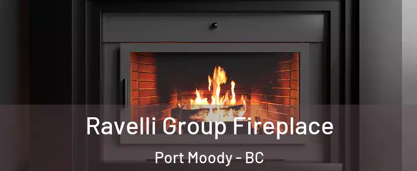  Ravelli Group Fireplace Port Moody - BC