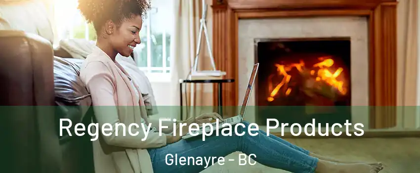  Regency Fireplace Products Glenayre - BC