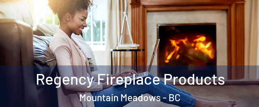  Regency Fireplace Products Mountain Meadows - BC