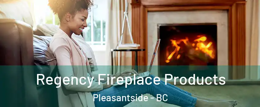  Regency Fireplace Products Pleasantside - BC