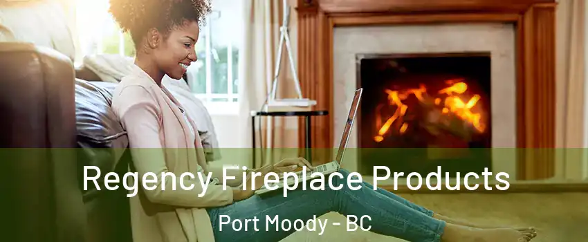  Regency Fireplace Products Port Moody - BC