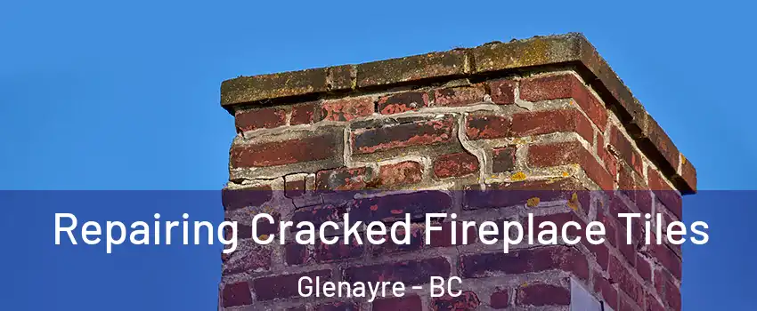  Repairing Cracked Fireplace Tiles Glenayre - BC