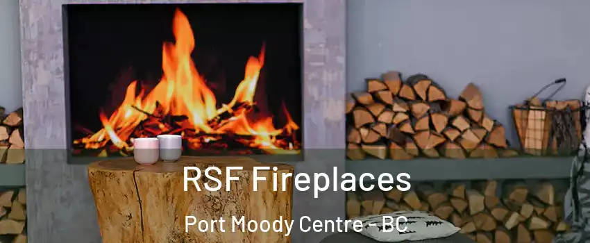  RSF Fireplaces Port Moody Centre - BC