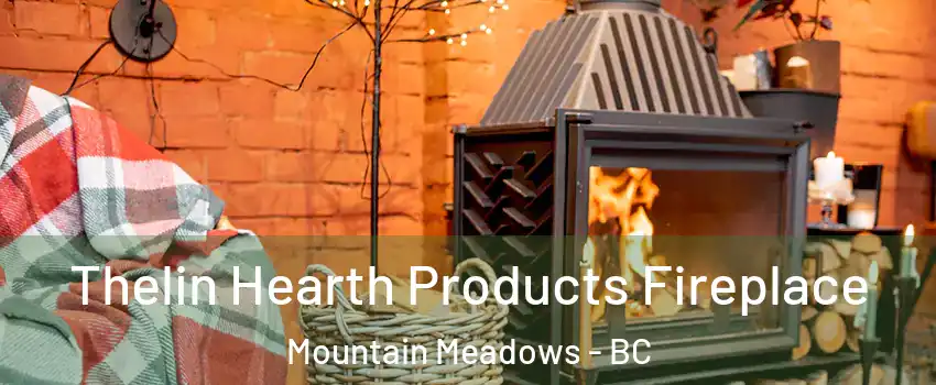  Thelin Hearth Products Fireplace Mountain Meadows - BC