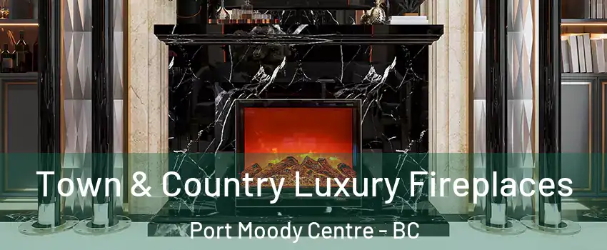  Town & Country Luxury Fireplaces Port Moody Centre - BC