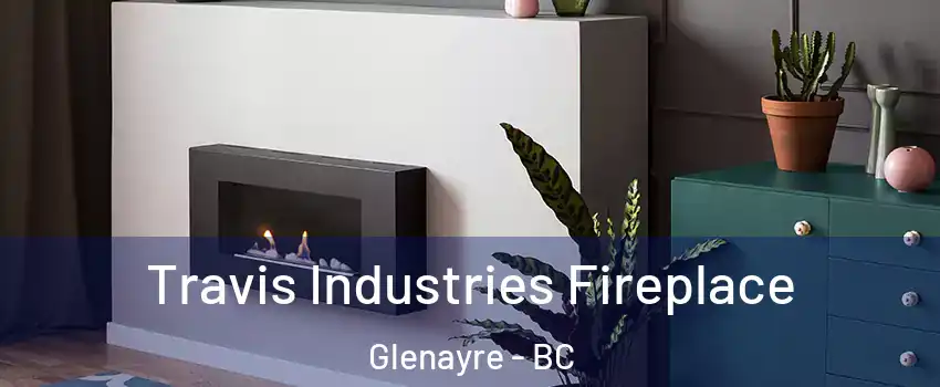  Travis Industries Fireplace Glenayre - BC