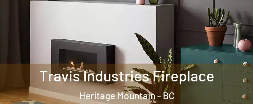  Travis Industries Fireplace Heritage Mountain - BC