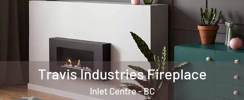  Travis Industries Fireplace Inlet Centre - BC