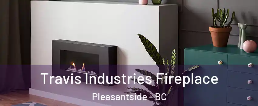  Travis Industries Fireplace Pleasantside - BC