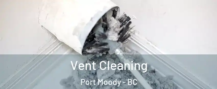 Vent Cleaning Port Moody - BC