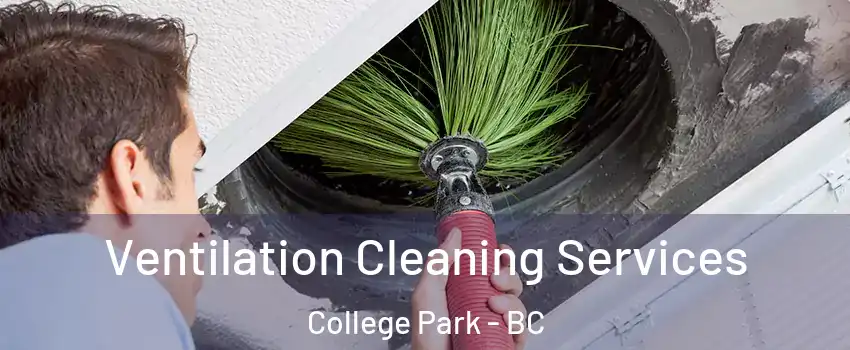  Ventilation Cleaning Services College Park - BC